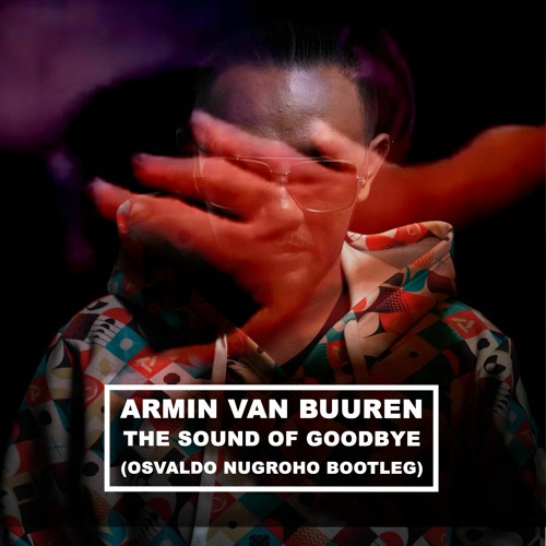 Stream Armin Van Buuren The Sound Of Goodbye (Osvaldo Nugroho Bootleg) FREE DOWNLOAD by Stream Armin Van Buuren The Sound Of Goodbye (Osvaldo Nugroho Bootleg) FREE DOWNLOAD by