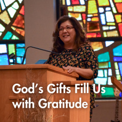 God's Gifts Fill Us with Gratitude | Pastor Melinda Garza Moran