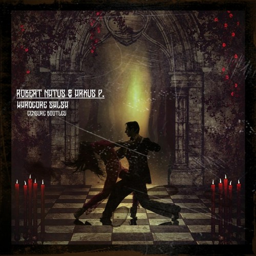 Robert Natus & Arkus P. - Hardcore Salsa (CENSURE Bootleg) FREE DL!
