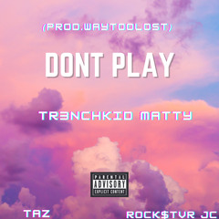 Don’t play feat. Rock$tvr JC & Taz(prod.waytoolost)