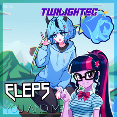 ELEPS - You And Me (Twilight Sparkle Collective Remix)