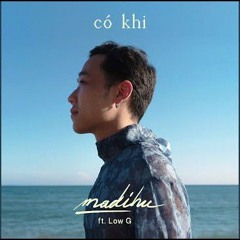 Madihu - Có Khi (Feat. Low G)