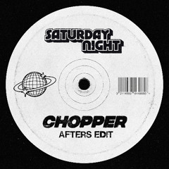 Chopper - Saturday Night (AFTERS EDIT)