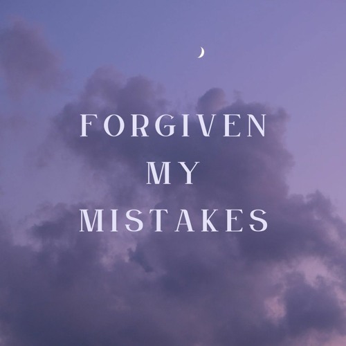 Forgiven my mistakes