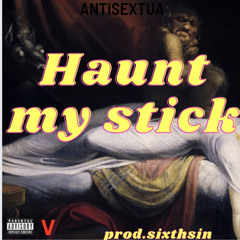 haunt my stick prod SixthSin