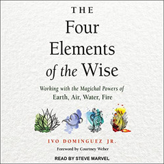 [Get] EPUB 📤 The Four Elements of the Wise: Working with the Magickal Powers of Eart