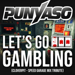 PUNYASO - LET'S GO GAMBLING ('CLOVERPIT' Speed Garage)