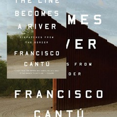 Download (PDF) The Line Becomes a River: Dispatches from the Border