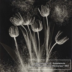 Lightvessel Transmissions #12: Substencia - “On The Path of Lost Memories” MIX