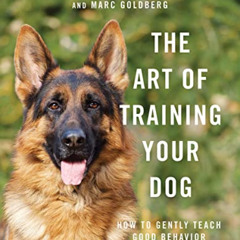 [ACCESS] EBOOK 💖 The Art of Training Your Dog: How to Gently Teach Good Behavior Usi