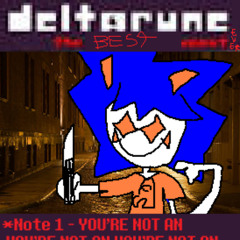 *Note 1 - YOU'RE NOT AN YOU'RE NOT AN YOU'RE NOT AN YOU'RE NOT AN - [Deltarune: The BEST Puppet EVER]