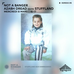 Not A Banger - Azabh Dread invite Stuffland (Mars 2023)