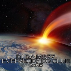 DJ D.A.M.S.77 EVERYBODY DO CLUB 2025