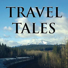 [FREE] EPUB √ Travel Tales: 40 Years, 35 Countries, 350,000 Miles by Train by  Jim Lo