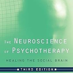(PDF) Download The Neuroscience of Psychotherapy: Healing the Social Brain (Third Edition) (Nor