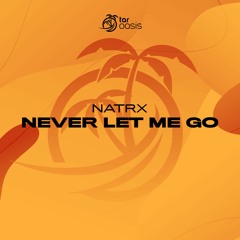 [OUT NOW!] NatrX - Never Let Me Go (Original Mix) [TAR Oasis]