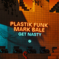 Plastik Funk & Mark Bale - Get Nasty (Extended Mix)