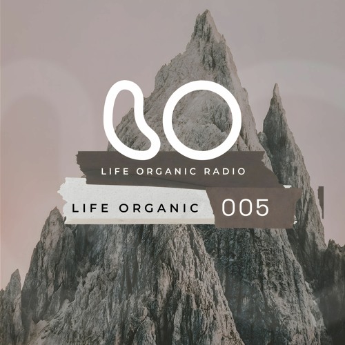 Life Organic Radio: Presents Life Organic 005 🌱💫