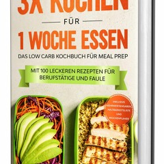 (⚡READ⚡) 3x kochen f?r 1 Woche essen: Das Low Carb Kochbuch f?r Meal Prep - Mit
