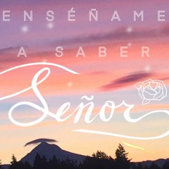 Enséñame a Saber, Señor (Canción Original)