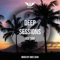 Deep Sessions - Vol 159 ★ Mixed By Abee Sash