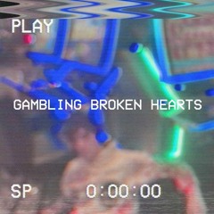 Gambling Broken Hearts (Prod. AM AKA Matt Mili)
