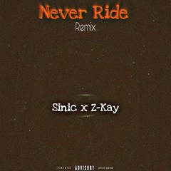 Never_Ride_(Remix)_-_[Z-kay_Sinic]_(Official_Audio)
