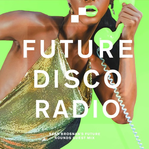 Future Disco Radio - 173 - Sean Brosnan's Future Sounds Guest Mix