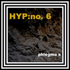 HYP:no. 6 - phlegma s