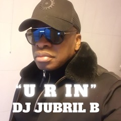 DJ Jubril B - U R IN (ORIGINAL MIX)