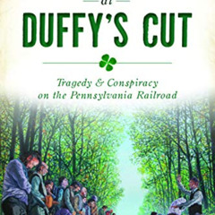 [ACCESS] PDF 📃 Massacre at Duffy's Cut: Tragedy and Conspiracy on the Pennsylvania R