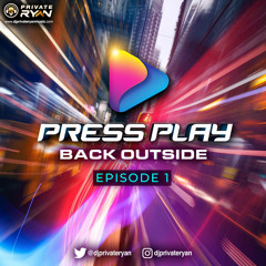 Private Ryan Presents Press Play (Back Outside) Episode 1