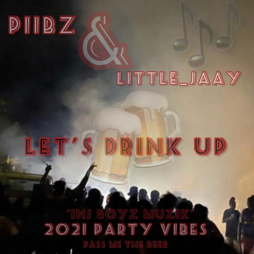 Drink Up - PiibZ x LittLe_JaaY {2o21 Party Vibez}