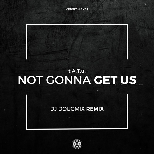 Tatu - Not Gonna Get Us (Dj DougMix Remix)