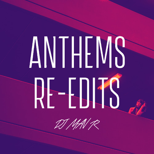 DJ MAV R - Anthems Re-Edits