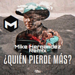 Banda Ms - Quien Pierde Mas (Remix Mike Hernandez)