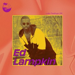 Late Feelings 26 (Mixed by Ed Lampkin)