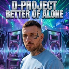 D-Project Better Off Alone