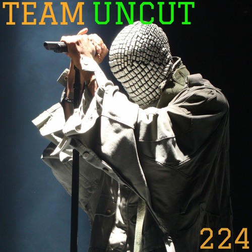 TEAM UNCUT [PODCAST] - Episode 224: "Cohesive???"