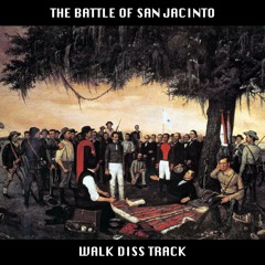"The Battle of San Jacinto" - Walk Diss Track (prod. by Z A I G O S)