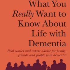 [Access] PDF 💌 What You Really Want to Know About Life with Dementia by  Karen Harri