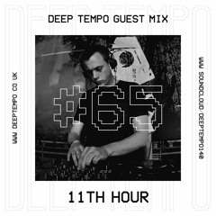 11th Hour - Deep Tempo Guest Mix #65