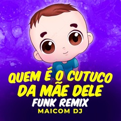 QUEM É O CUTUCO DA MÃE DELE FUNK REMIX - MAICOM DJ