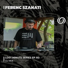 FERENC SZANATI | Lost Minute Series Ep. 60 | 01/02/2024