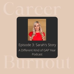 CAREER BURNOUT: A Different Kind of GAP Year Podcast EPISODE 3