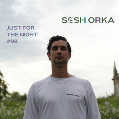 Just For The Night #98 - Sesh Orka
