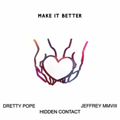 Make It Better w/ Hidden Contact, Dretty Pope