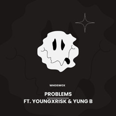 PROBLEMS FT. YoungXrisK & Yung throwaway