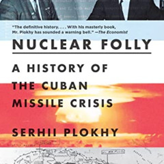 [View] KINDLE 📙 Nuclear Folly: A History of the Cuban Missile Crisis by  Serhii Plok