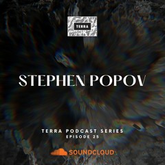 Stephen Popov | Terra Podcast Series 025